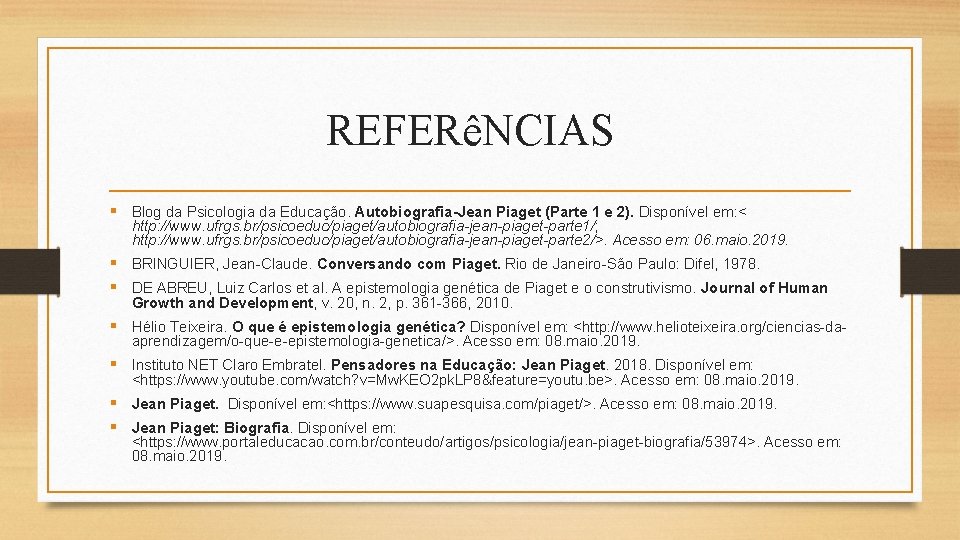 REFERêNCIAS § Blog da Psicologia da Educação. Autobiografia-Jean Piaget (Parte 1 e 2). Disponível