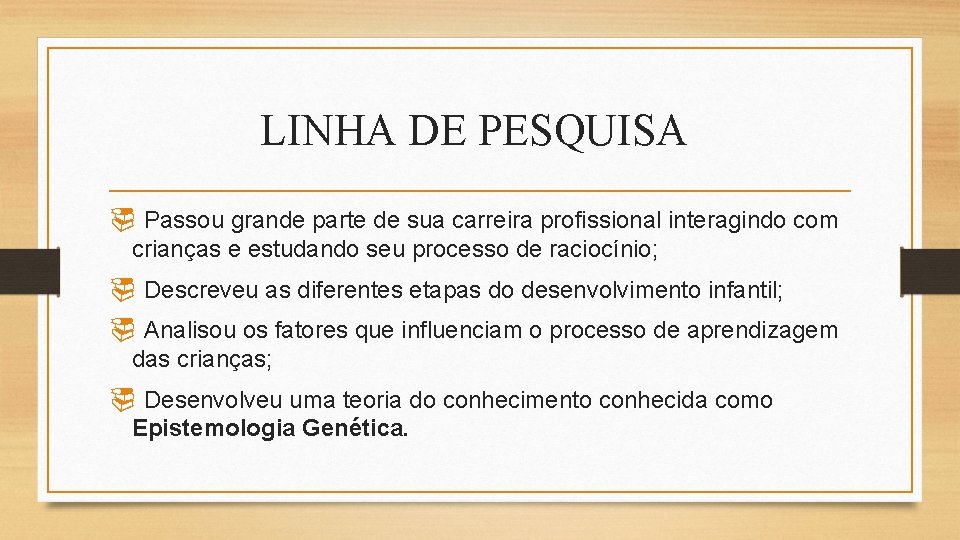 LINHA DE PESQUISA ¨ Passou grande parte de sua carreira profissional interagindo com crianças