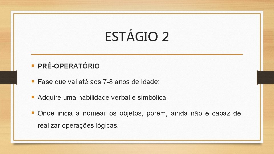 ESTÁGIO 2 § PRÉ-OPERATÓRIO § Fase que vai até aos 7 -8 anos de