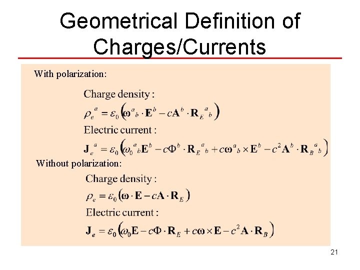Geometrical Definition of Charges/Currents With polarization: Without polarization: 21 