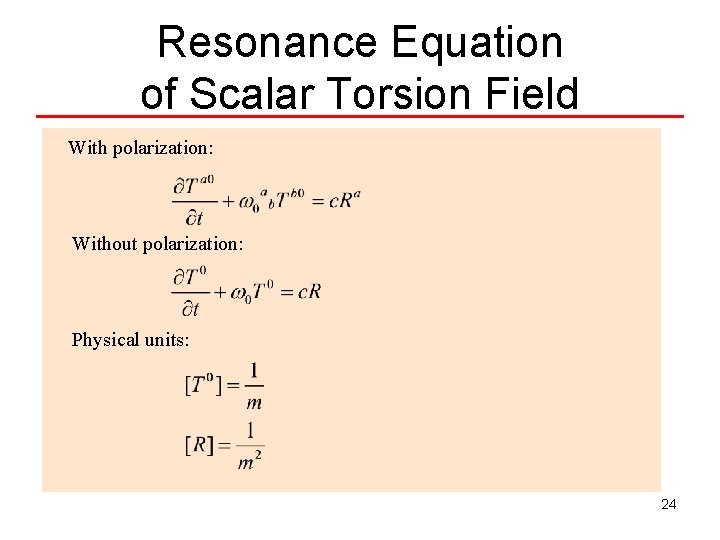 Resonance Equation of Scalar Torsion Field With polarization: Without polarization: Physical units: 24 