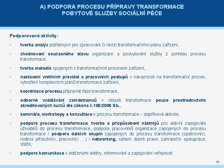 A) PODPORA PROCESU PŘÍPRAVY TRANSFORMACE POBYTOVÉ SLUŽBY SOCIÁLNÍ PÉČE Podporované aktivity: • tvorba analýz