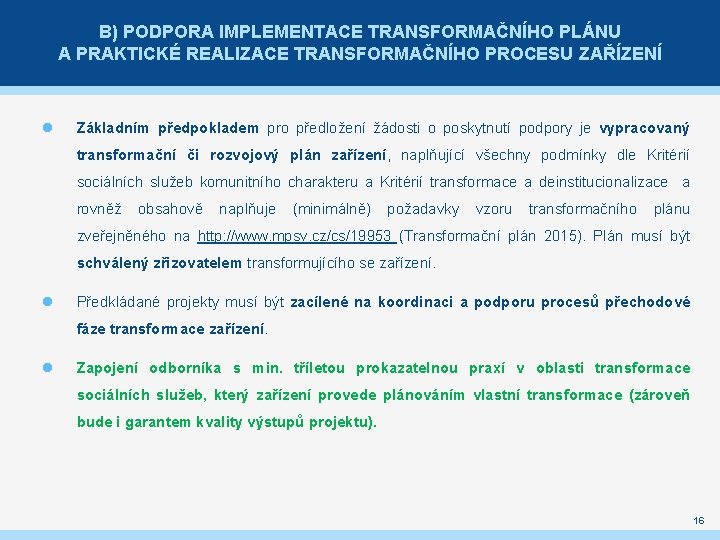 B) PODPORA IMPLEMENTACE TRANSFORMAČNÍHO PLÁNU A PRAKTICKÉ REALIZACE TRANSFORMAČNÍHO PROCESU ZAŘÍZENÍ Základním předpokladem pro