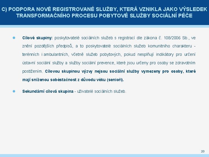 C) PODPORA NOVĚ REGISTROVANÉ SLUŽBY, KTERÁ VZNIKLA JAKO VÝSLEDEK TRANSFORMAČNÍHO PROCESU POBYTOVÉ SLUŽBY SOCIÁLNÍ