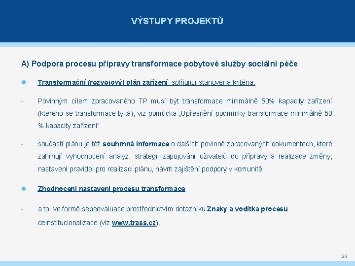 VÝSTUPY PROJEKTŮ A) Podpora procesu přípravy transformace pobytové služby sociální péče Transformační (rozvojový) plán