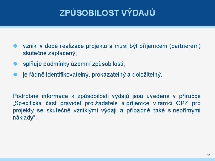 ZPŮSOBILOST VÝDAJŮ vznikl v době realizace projektu a musí být příjemcem (partnerem) skutečně zaplacený;