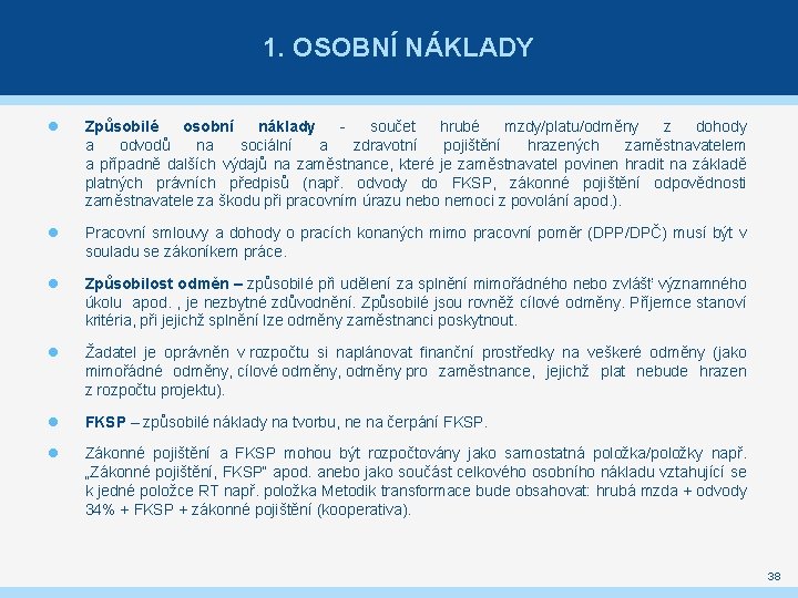 1. OSOBNÍ NÁKLADY Způsobilé osobní náklady součet hrubé mzdy/platu/odměny z dohody a odvodů na