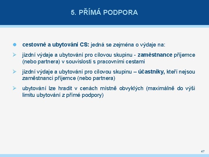 5. PŘÍMÁ PODPORA cestovné a ubytování CS: jedná se zejména o výdaje na: Ø