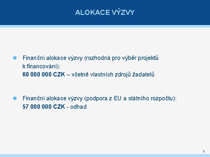 ALOKACE VÝZVY Finanční alokace výzvy (rozhodná pro výběr projektů k financování): 60 000 CZK