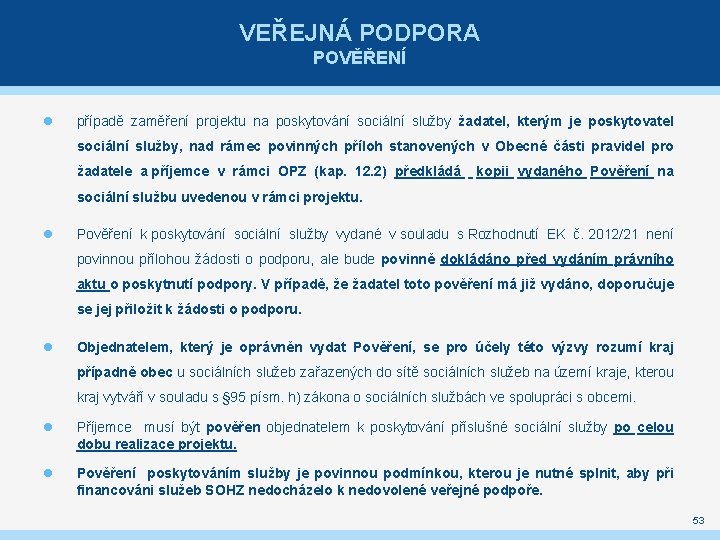 VEŘEJNÁ PODPORA POVĚŘENÍ případě zaměření projektu na poskytování sociální služby žadatel, kterým je poskytovatel