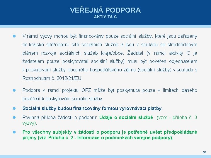 VEŘEJNÁ PODPORA AKTIVITA C V rámci výzvy mohou být financovány pouze sociální služby, které