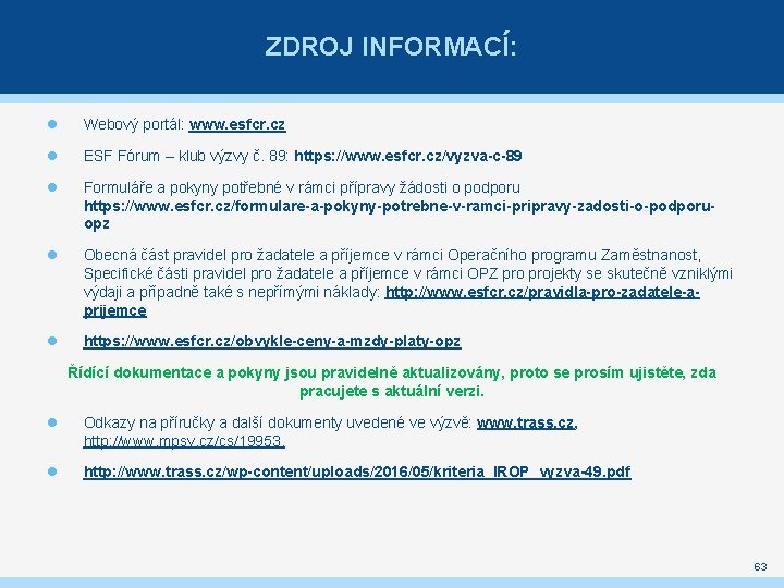 ZDROJ INFORMACÍ: Webový portál: www. esfcr. cz ESF Fórum – klub výzvy č. 89: