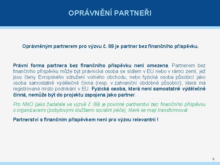 OPRÁVNĚNÍ PARTNEŘI Oprávněným partnerem pro výzvu č. 89 je partner bez finančního příspěvku. Právní