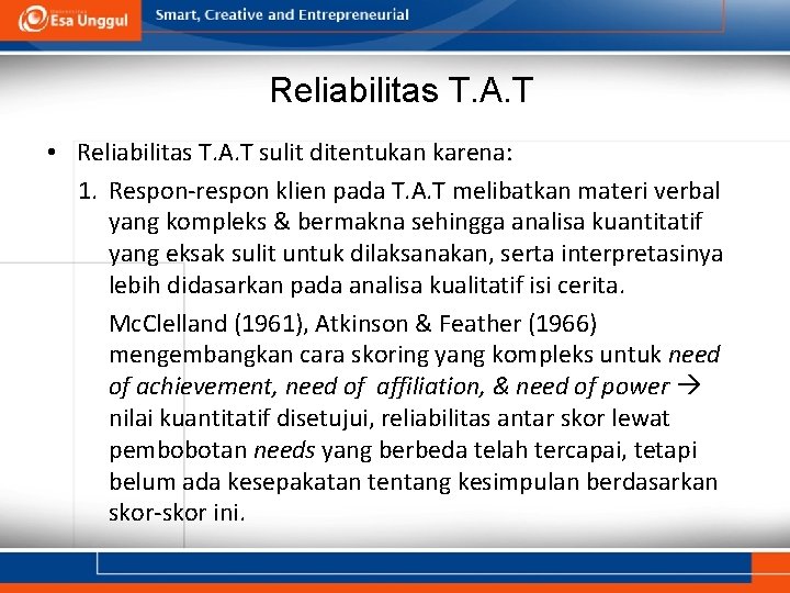 Reliabilitas T. A. T • Reliabilitas T. A. T sulit ditentukan karena: 1. Respon-respon