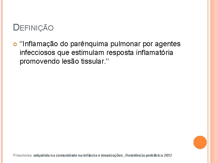 DEFINIÇÃO ‘’Inflamação do parênquima pulmonar por agentes infecciosos que estimulam resposta inflamatória promovendo lesão