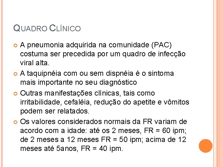QUADRO CLÍNICO A pneumonia adquirida na comunidade (PAC) costuma ser precedida por um quadro