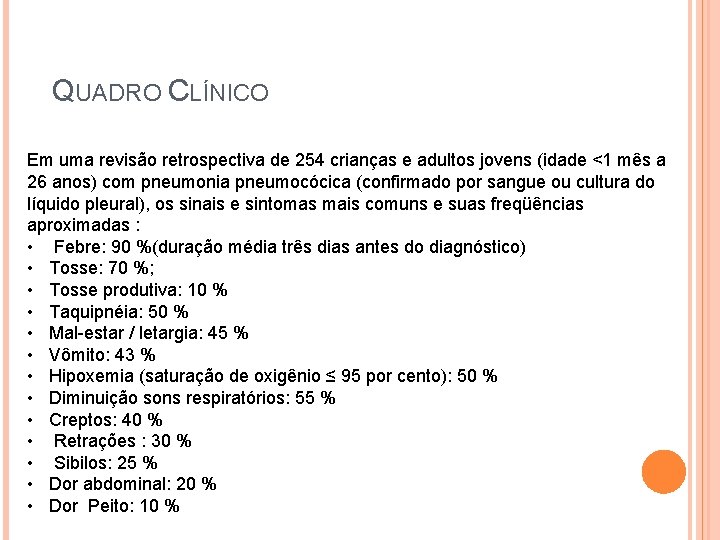 QUADRO CLÍNICO Em uma revisão retrospectiva de 254 crianças e adultos jovens (idade <1