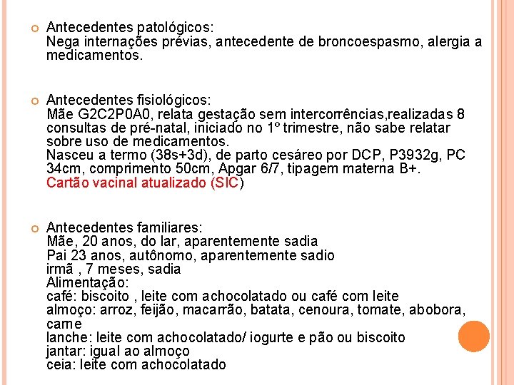  Antecedentes patológicos: Nega internações prévias, antecedente de broncoespasmo, alergia a medicamentos. Antecedentes fisiológicos: