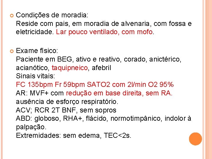  Condições de moradia: Reside com pais, em moradia de alvenaria, com fossa e