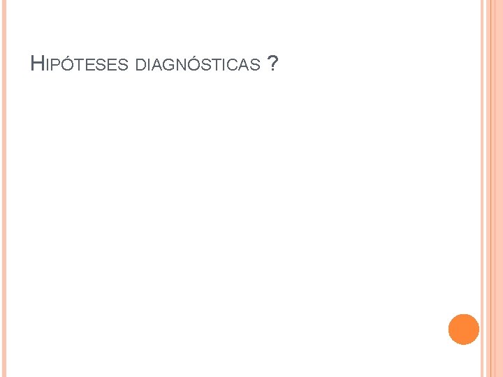 HIPÓTESES DIAGNÓSTICAS ? 