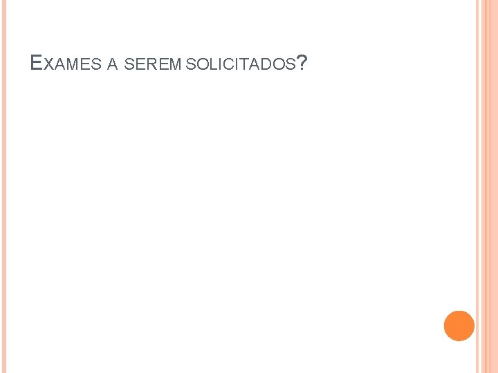 EXAMES A SEREM SOLICITADOS? 