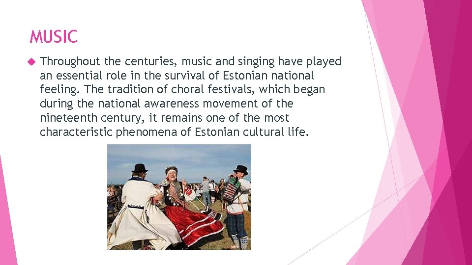 MUSIC Throughout the centuries, music and singing have played an essential role in the