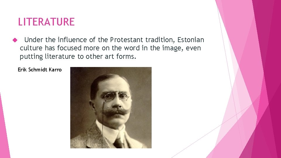 LITERATURE Under the influence of the Protestant tradition, Estonian culture has focused more on