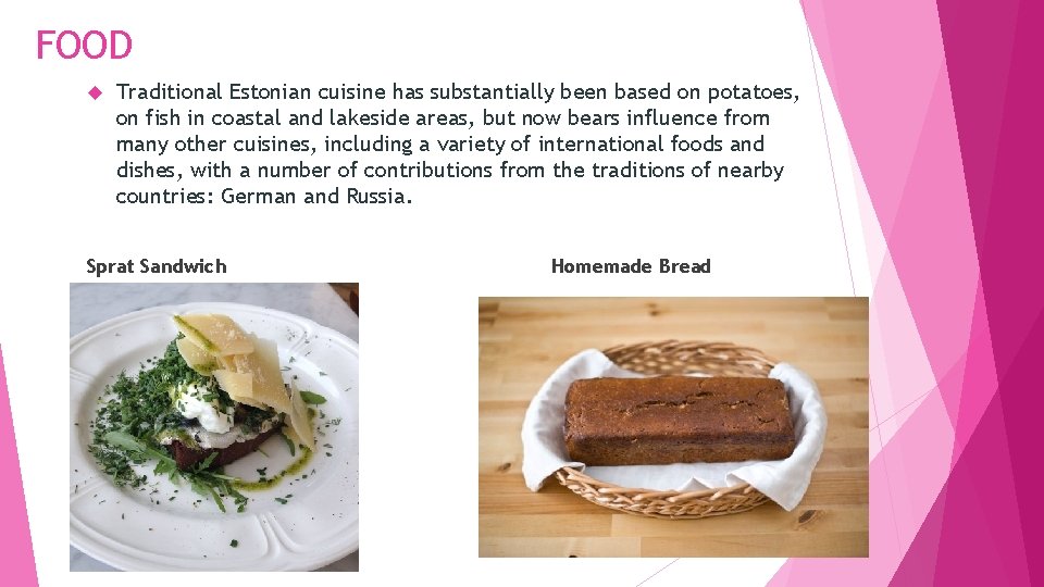 FOOD Traditional Estonian cuisine has substantially been based on potatoes, on fish in coastal