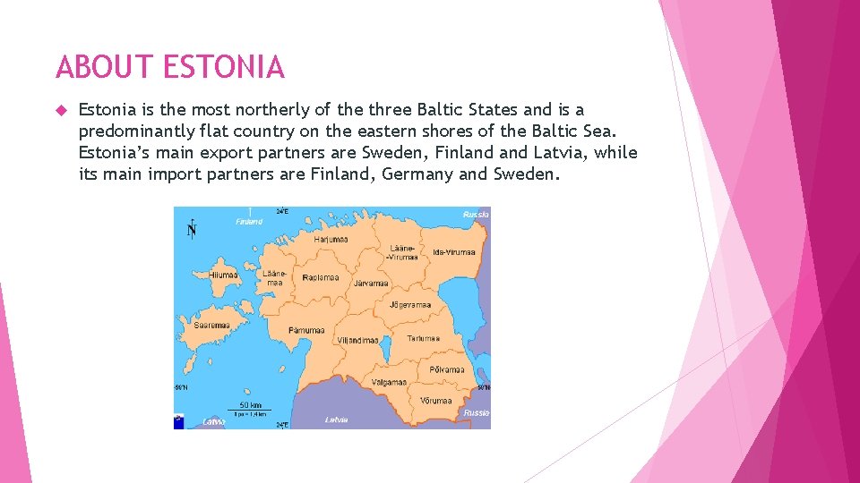 ABOUT ESTONIA Estonia is the most northerly of the three Baltic States and is