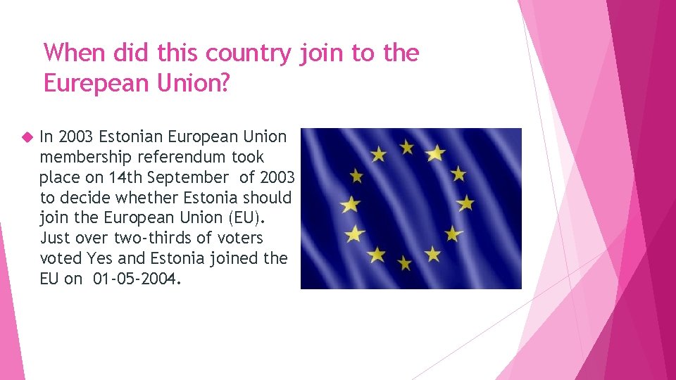 When did this country join to the Eurepean Union? In 2003 Estonian European Union