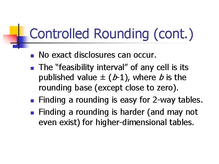 Controlled Rounding (cont. ) n n No exact disclosures can occur. The “feasibility interval”