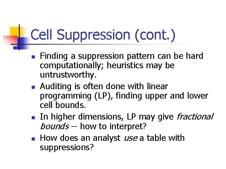 Cell Suppression (cont. ) n n Finding a suppression pattern can be hard computationally;