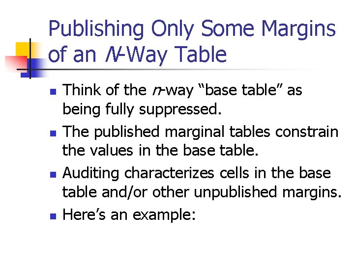 Publishing Only Some Margins of an N-Way Table n n Think of the n-way