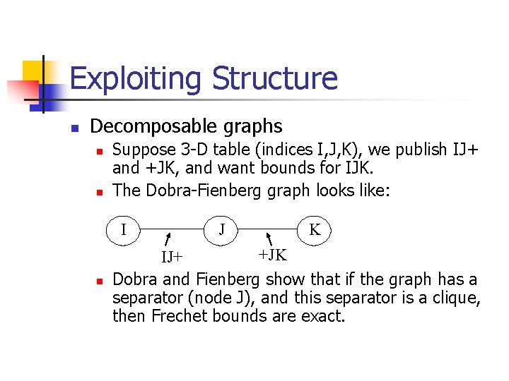 Exploiting Structure n Decomposable graphs n n Suppose 3 -D table (indices I, J,