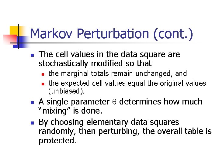 Markov Perturbation (cont. ) n The cell values in the data square stochastically modified