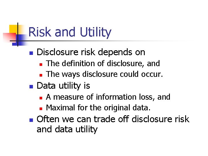 Risk and Utility n Disclosure risk depends on n Data utility is n n