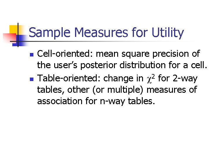 Sample Measures for Utility n n Cell-oriented: mean square precision of the user’s posterior