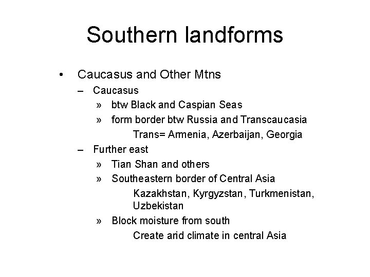 Southern landforms • Caucasus and Other Mtns – Caucasus » btw Black and Caspian
