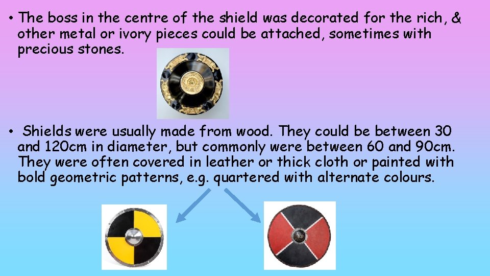  • The boss in the centre of the shield was decorated for the