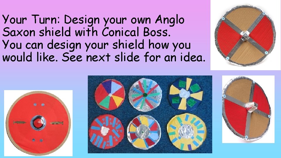Your Turn: Design your own Anglo Saxon shield with Conical Boss. You can design