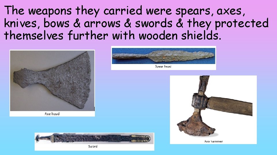 The weapons they carried were spears, axes, knives, bows & arrows & swords &