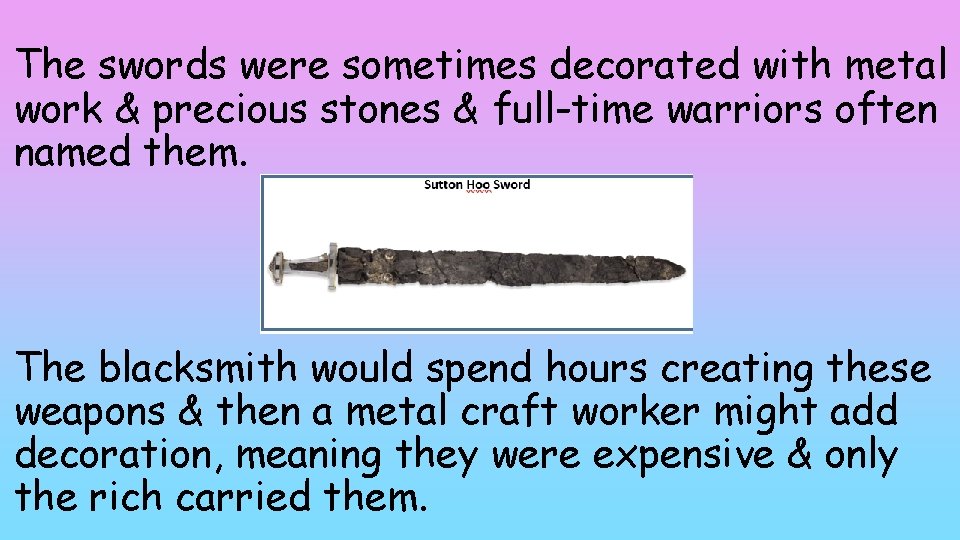 The swords were sometimes decorated with metal work & precious stones & full-time warriors