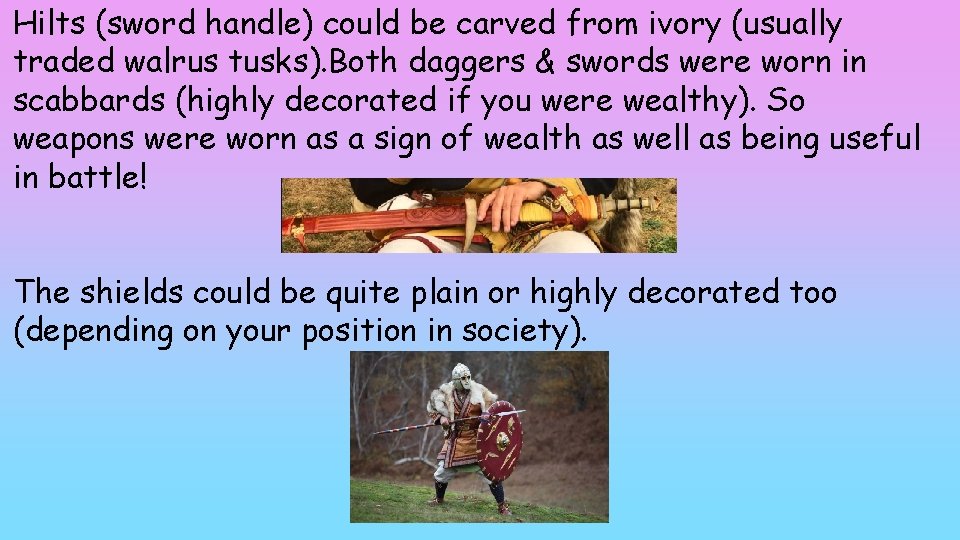 Hilts (sword handle) could be carved from ivory (usually traded walrus tusks). Both daggers