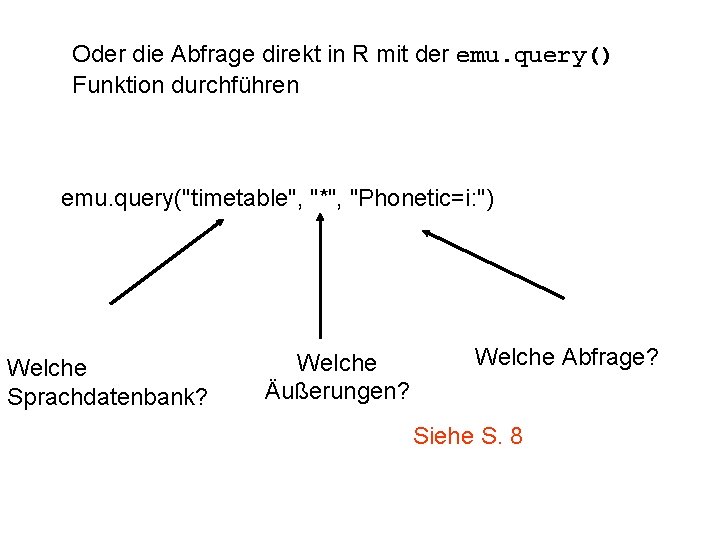 Oder die Abfrage direkt in R mit der emu. query() Funktion durchführen emu. query("timetable",