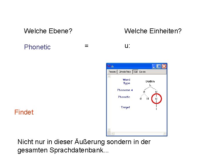 Welche Ebene? Phonetic Welche Einheiten? = u: Findet Nicht nur in dieser Äußerung sondern