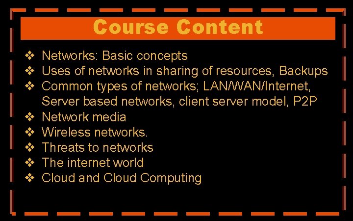 Course Content v Networks: Basic concepts v Uses of networks in sharing of resources,