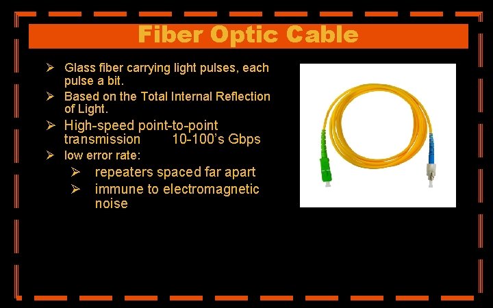 Fiber Optic Cable Ø Glass fiber carrying light pulses, each pulse a bit. Ø