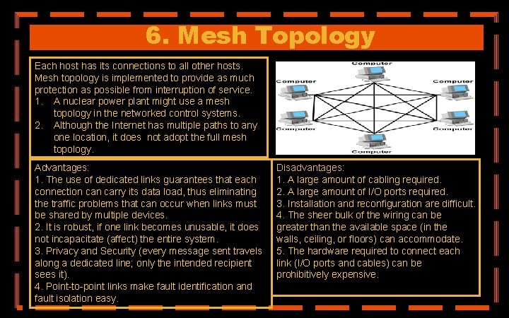 6. Mesh Topology Each host has its connections to all other hosts. Mesh topology