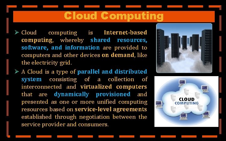 Cloud Computing Ø Cloud computing is Internet-based computing, whereby shared resources, software, and information