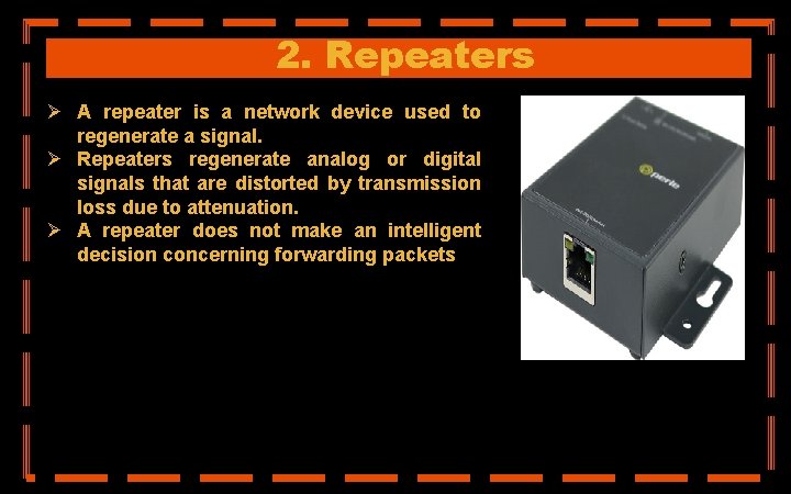 2. Repeaters Ø A repeater is a network device used to regenerate a signal.